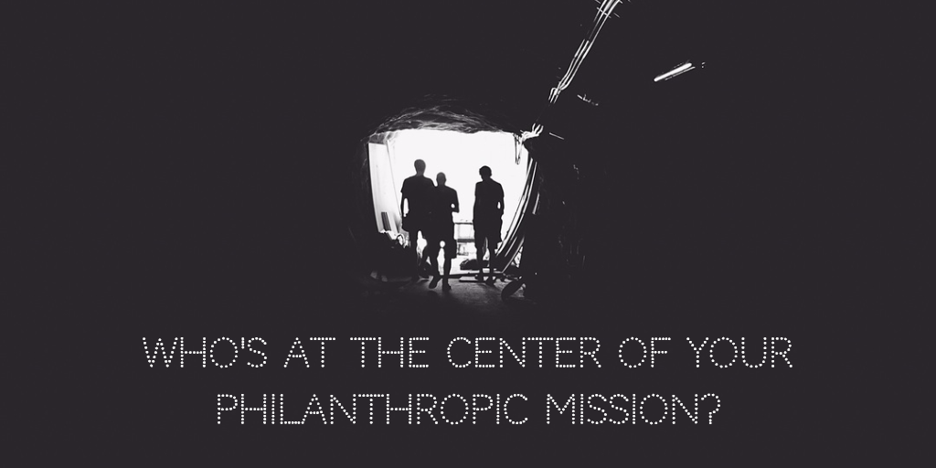 who's at the center of your philanthropic mission